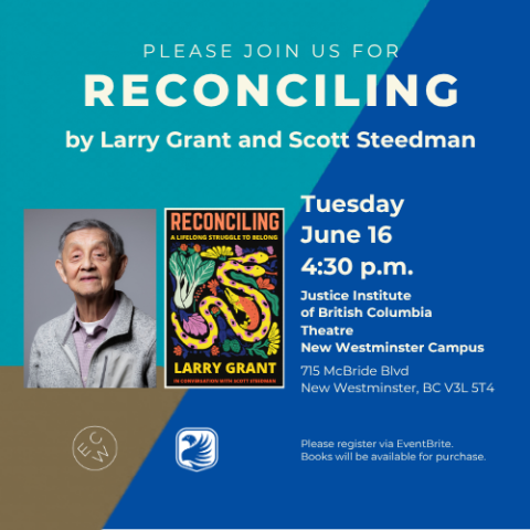 Images of man wearing grey jacket and book cover. Text says "Please join us for Reconciling by Larry Grant and Scott Steedman. Tuesday, June 16, 4:30 pm JIBC Theatre, New Westminster."